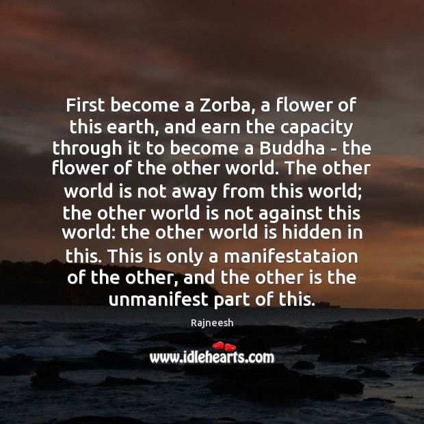 First become a Zorba, a flower of this earth, and earn the Image