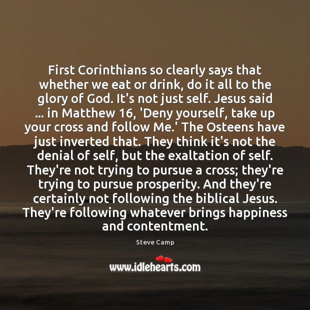 First Corinthians so clearly says that whether we eat or drink, do Steve Camp Picture Quote