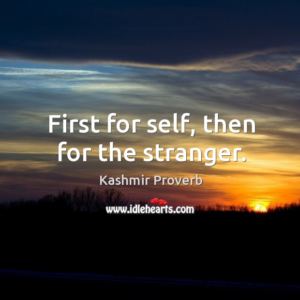First for self, then for the stranger. Kashmir Proverbs Image