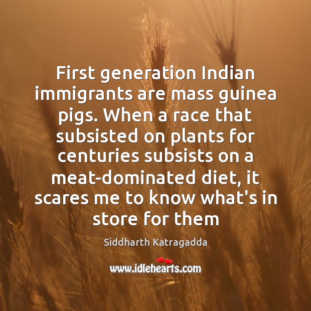 First generation Indian immigrants are mass guinea pigs. When a race that Siddharth Katragadda Picture Quote