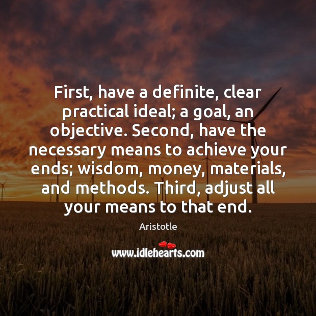 First, have a definite, clear practical ideal; a goal, an objective. Second, Aristotle Picture Quote