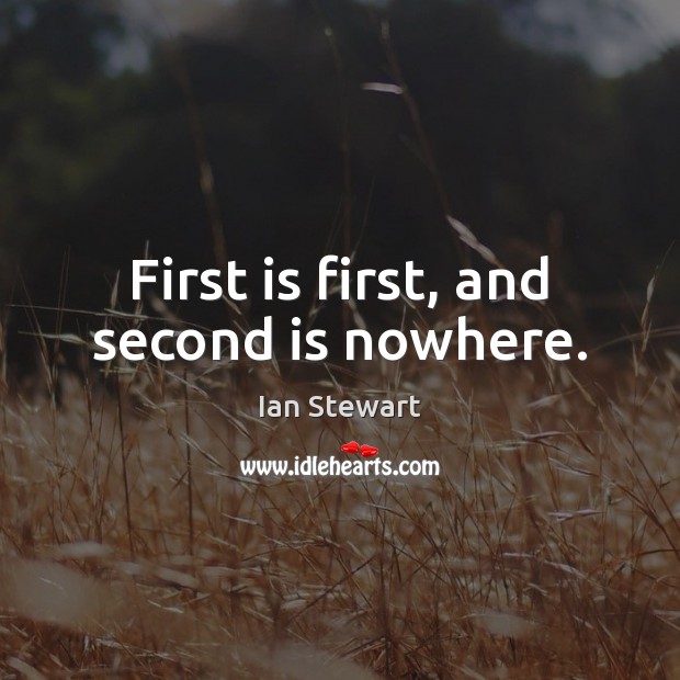 First is first, and second is nowhere. Image
