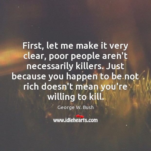 First, let me make it very clear, poor people aren’t necessarily killers. Image