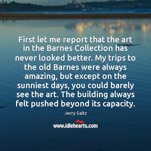 First let me report that the art in the Barnes Collection has Jerry Saltz Picture Quote