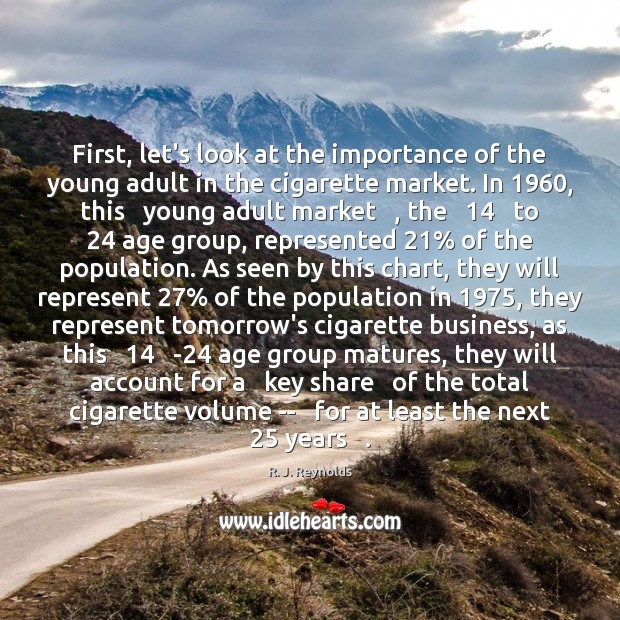 First, let’s look at the importance of the young adult in the R. J. Reynolds Picture Quote