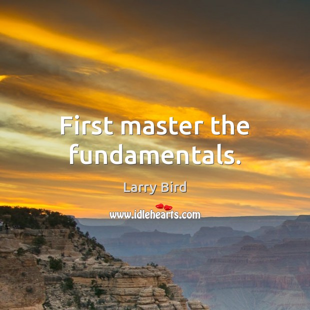 First master the fundamentals. Image