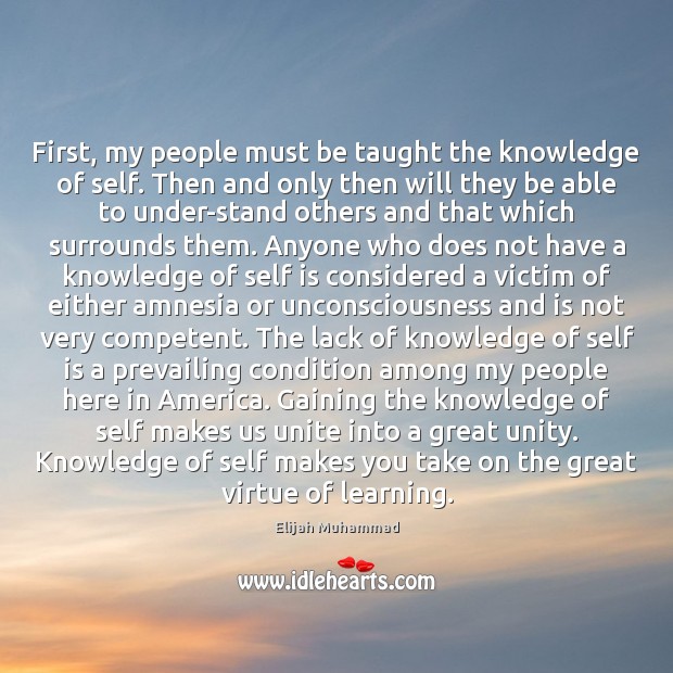 First, my people must be taught the knowledge of self. Then and Elijah Muhammad Picture Quote