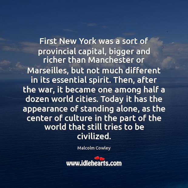 First New York was a sort of provincial capital, bigger and richer Culture Quotes Image