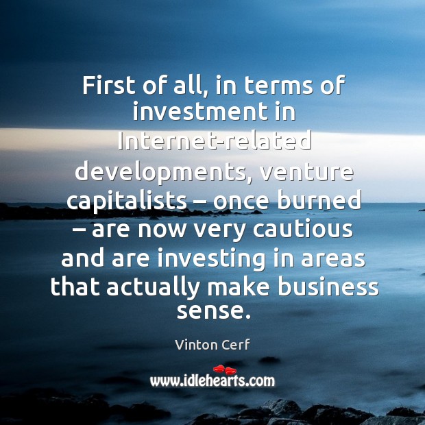 First of all, in terms of investment in internet-related developments, venture capitalists Investment Quotes Image