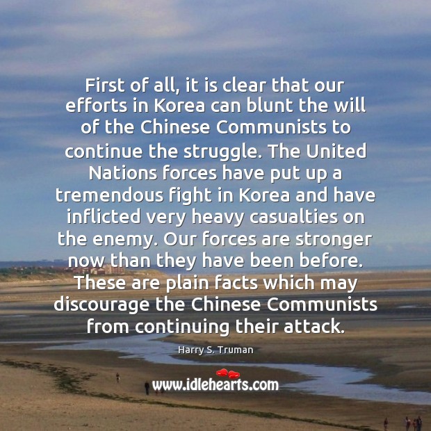 First of all, it is clear that our efforts in Korea can Harry S. Truman Picture Quote