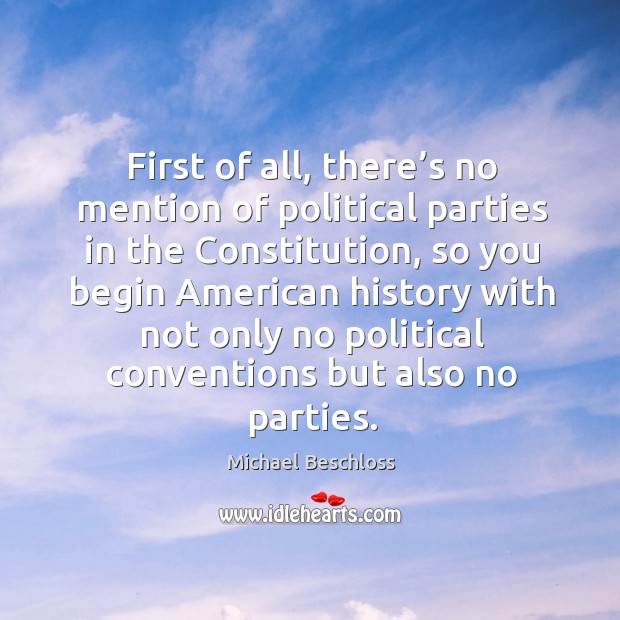 First of all, there’s no mention of political parties in the constitution, so you begin Image