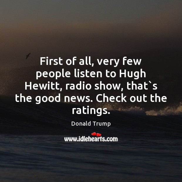 First of all, very few people listen to Hugh Hewitt, radio show, Image