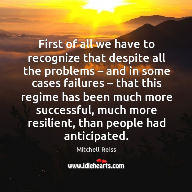 First of all we have to recognize that despite all the problems – and in some Mitchell Reiss Picture Quote