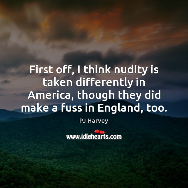 First off, I think nudity is taken differently in America, though they Image
