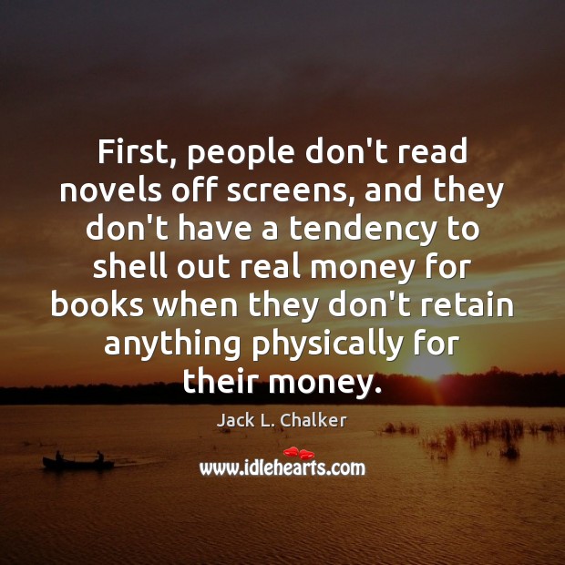 First, people don’t read novels off screens, and they don’t have a Jack L. Chalker Picture Quote