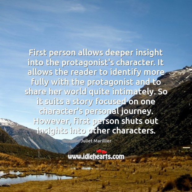 First person allows deeper insight into the protagonist’s character. It allows the Juliet Marillier Picture Quote