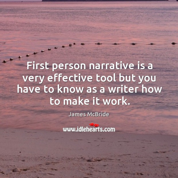 First person narrative is a very effective tool but you have to know as a writer how to make it work. Image