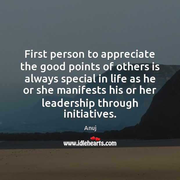 First person to appreciate the good points of others is always special Image