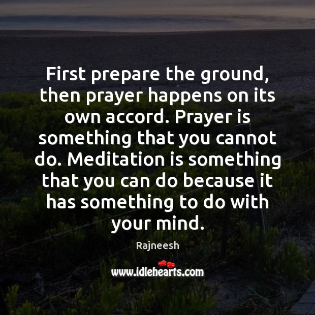 First prepare the ground, then prayer happens on its own accord. Prayer Image