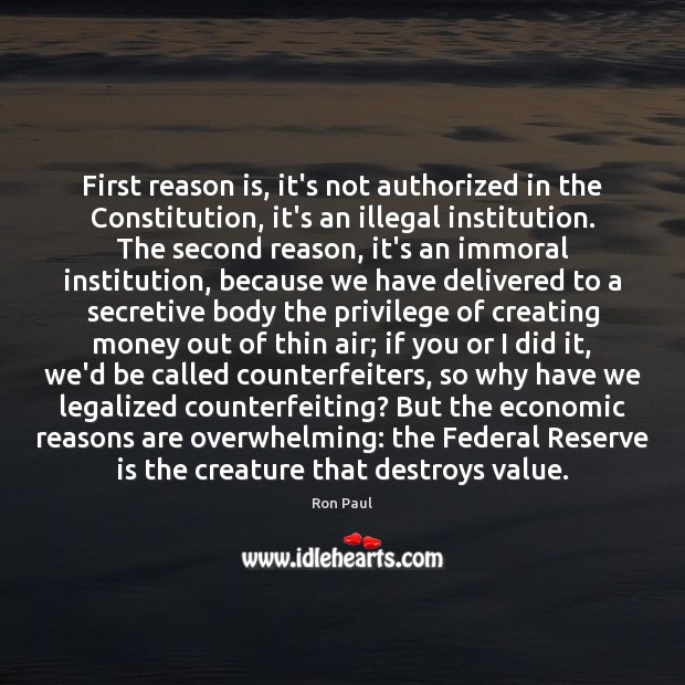 First reason is, it’s not authorized in the Constitution, it’s an illegal Ron Paul Picture Quote