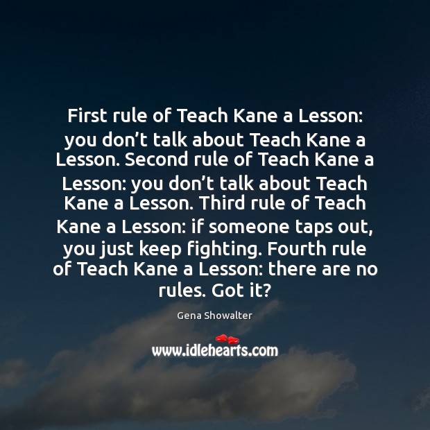 First rule of Teach Kane a Lesson: you don’t talk about Gena Showalter Picture Quote
