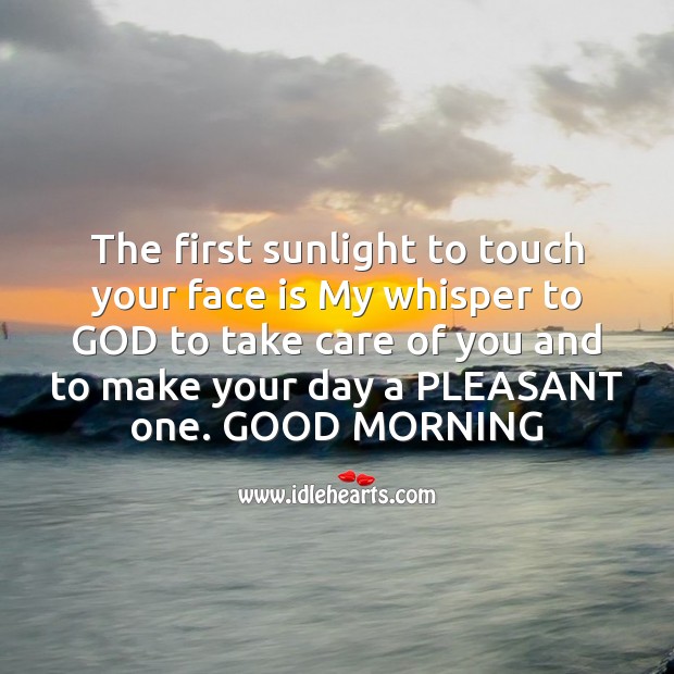 First sunlight to touch your face is my whisper to God Good Morning Quotes Image