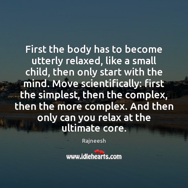 First the body has to become utterly relaxed, like a small child, Image