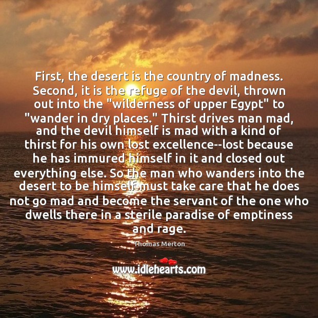 First, the desert is the country of madness. Second, it is the Thomas Merton Picture Quote