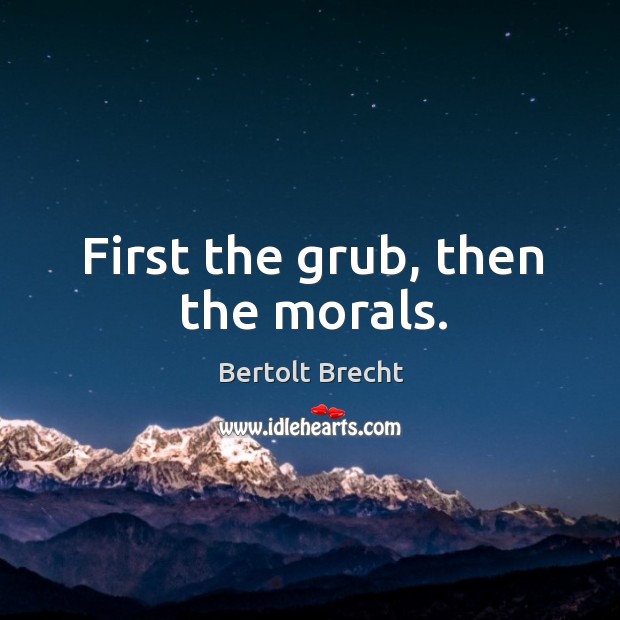 First the grub, then the morals. Image