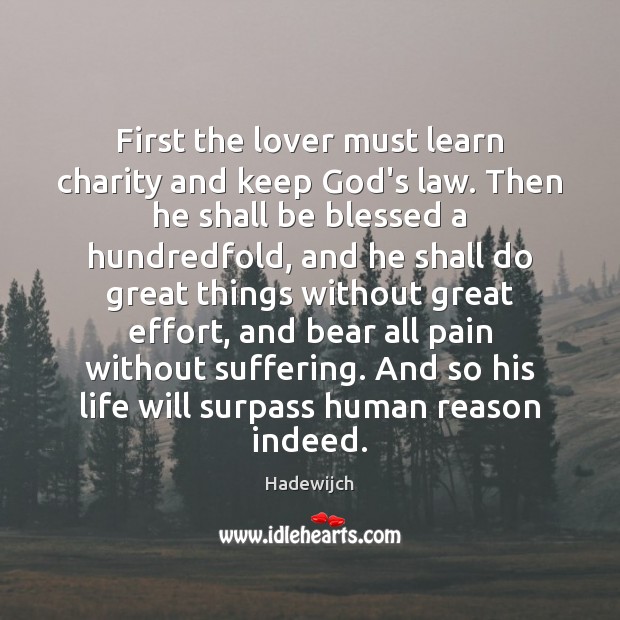 First the lover must learn charity and keep God’s law. Then he Hadewijch Picture Quote