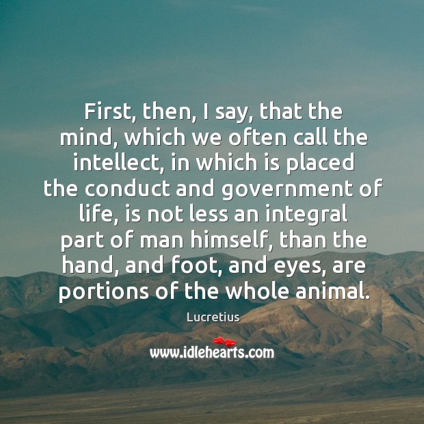 First, then, I say, that the mind, which we often call the Lucretius Picture Quote