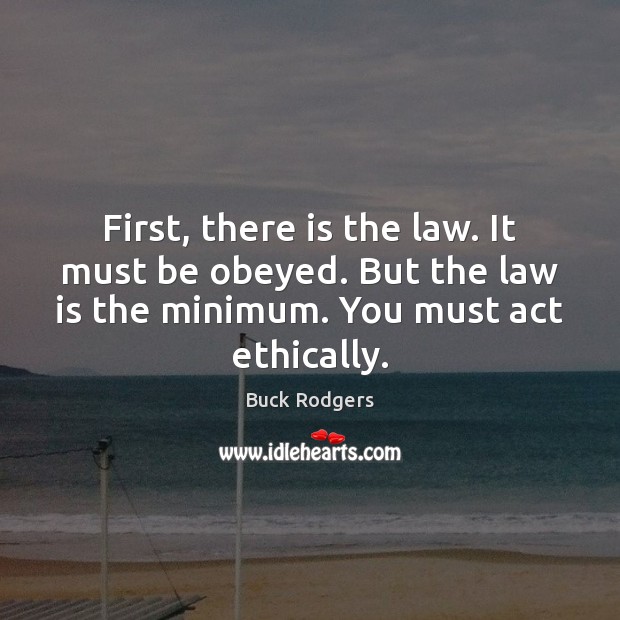 First, there is the law. It must be obeyed. But the law Image
