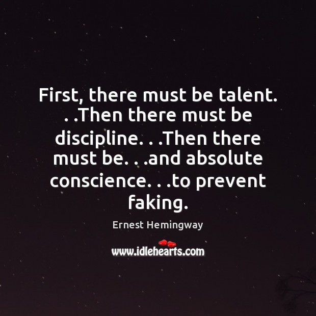 First, there must be talent. . .Then there must be discipline. . .Then there Image