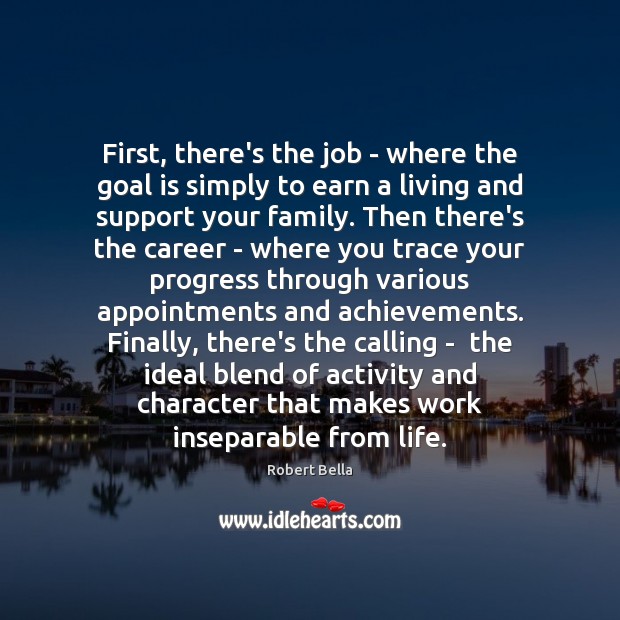 First, there’s the job – where the goal is simply to earn Goal Quotes Image