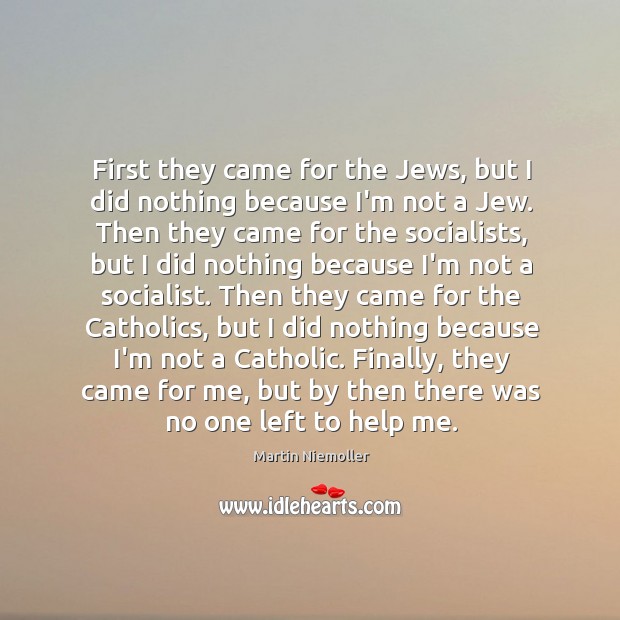 First they came for the Jews, but I did nothing because I’m Martin Niemoller Picture Quote