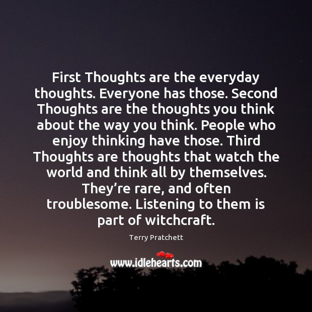 First Thoughts are the everyday thoughts. Everyone has those. Second Thoughts are Image