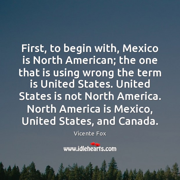First, to begin with, Mexico is North American; the one that is Vicente Fox Picture Quote