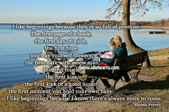 I like beginnings because they’re so full of promise. Promise Quotes Image