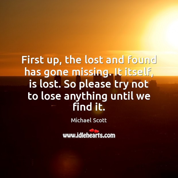 First up, the lost and found has gone missing. It itself, is Michael Scott Picture Quote