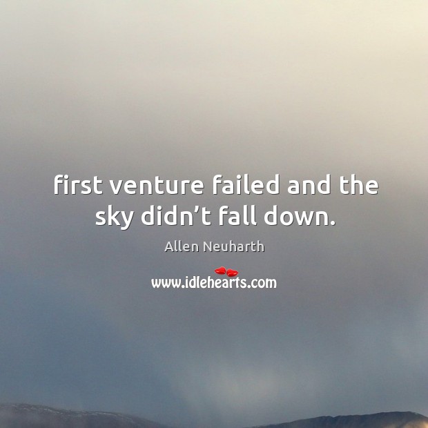 First venture failed and the sky didn’t fall down. Image