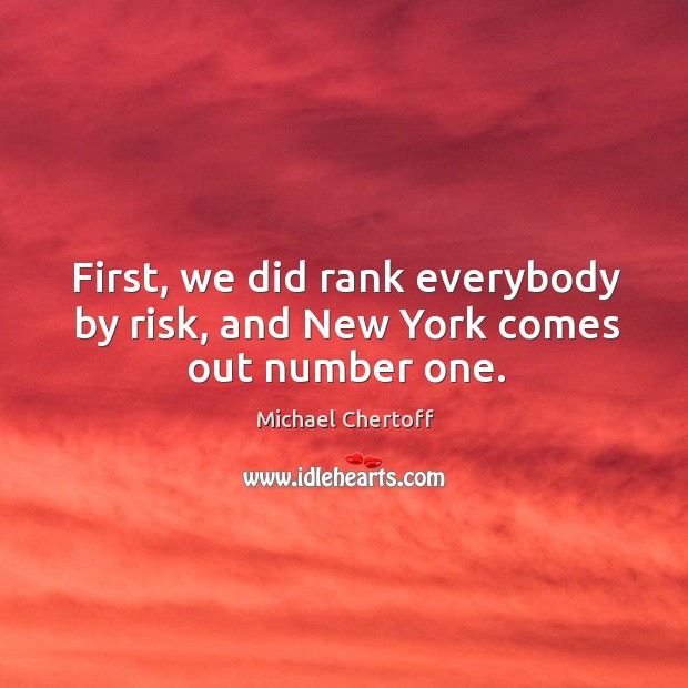 First, we did rank everybody by risk, and new york comes out number one. Image