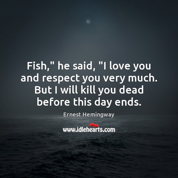 Fish,” he said, “I love you and respect you very much. But I Love You Quotes Image