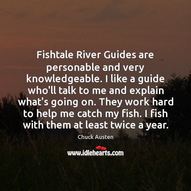 Fishtale River Guides are personable and very knowledgeable. I like a guide Chuck Austen Picture Quote