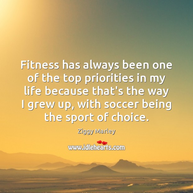 Fitness has always been one of the top priorities in my life Fitness Quotes Image