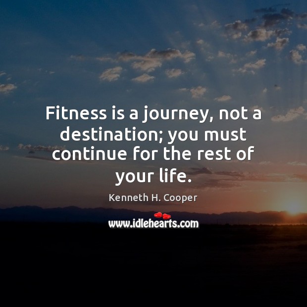 Fitness is a journey, not a destination; you must continue for the rest of your life. Fitness Quotes Image