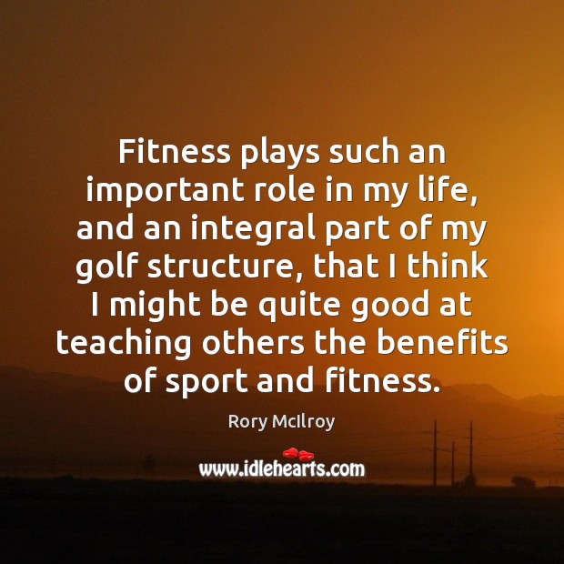 Fitness plays such an important role in my life, and an integral Image