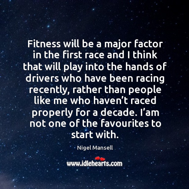 Fitness will be a major factor in the first race and I think that Fitness Quotes Image