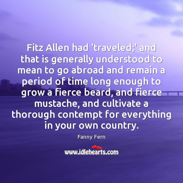 Fitz Allen had ‘traveled;’ and that is generally understood to mean Fanny Fern Picture Quote