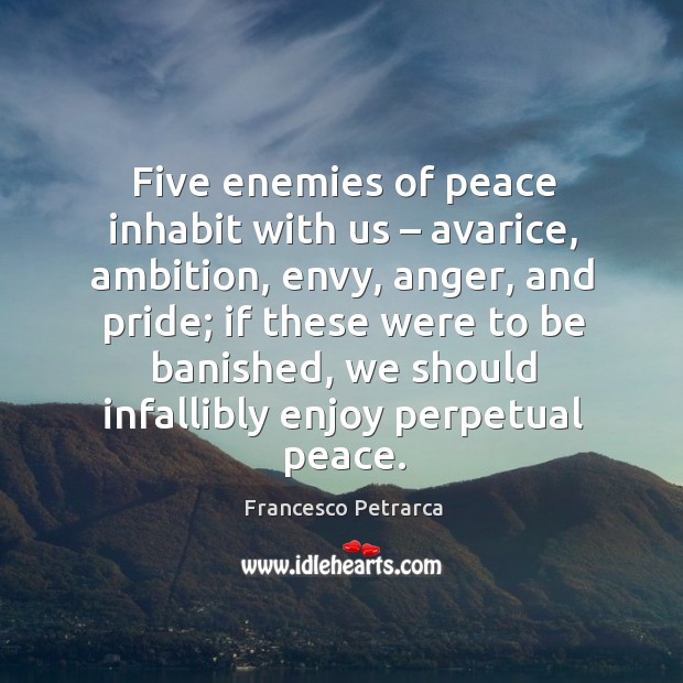 Five enemies of peace inhabit with us – avarice, ambition, envy, anger, and pride Image