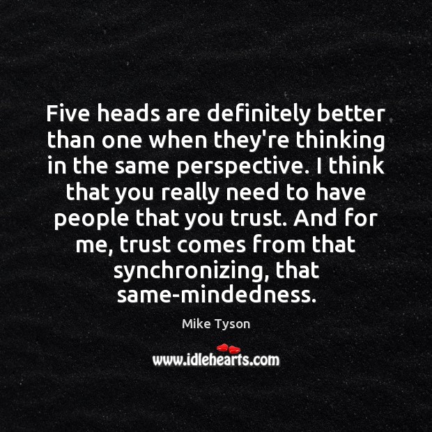 Five heads are definitely better than one when they’re thinking in the Mike Tyson Picture Quote
